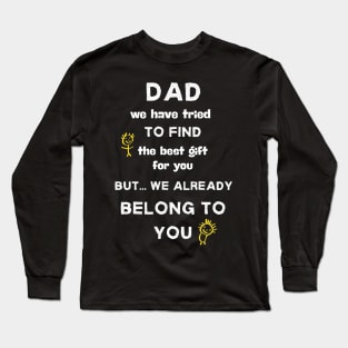 Dad we have tried to find the best gift shirt Long Sleeve T-Shirt